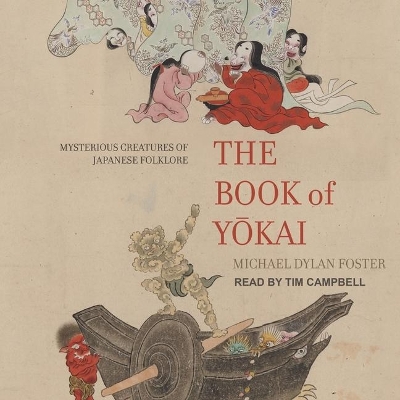 The The Book of Yokai: Mysterious Creatures of Japanese Folklore by Michael Dylan Foster