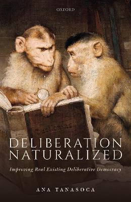 Deliberation Naturalized: Improving Real Existing Deliberative Democracy book