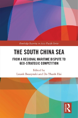The South China Sea: From a Regional Maritime Dispute to Geo-Strategic Competition book