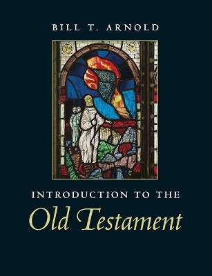 Introduction to the Old Testament by Bill T. Arnold