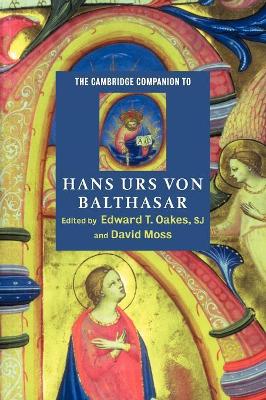 The Cambridge Companion to Hans Urs von Balthasar by Edward T. Oakes, S. J.