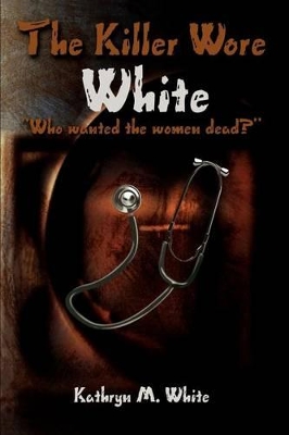 The Killer Wore White: Who Wanted the Women Dead? book