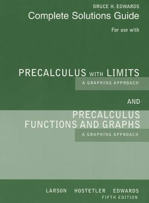 Complete Solutions Guide (Print) for Larson/Hostetler/Edwards' Precalculus with Limits: A Graphing Approach, AP* Edition, 5th by Ron Larson