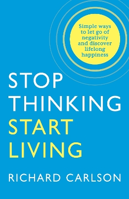 Stop Thinking, Start Living book