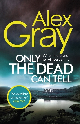 Only the Dead Can Tell: Book 15 in the Sunday Times bestselling detective series by Alex Gray
