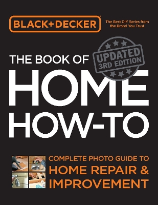 Black & Decker The Book of Home How-to, Updated 3rd Edition: Complete Photo Guide to Home Repair and Improvement book