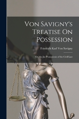 Von Savigny's Treatise On Possession: Or, the Jus Possessionis of the Civil Law book