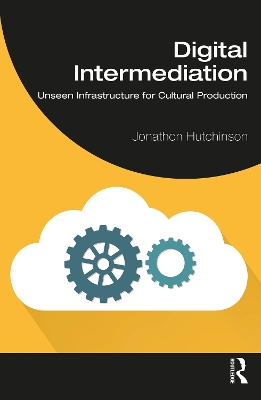 Digital Intermediation: Unseen Infrastructure for Cultural Production book