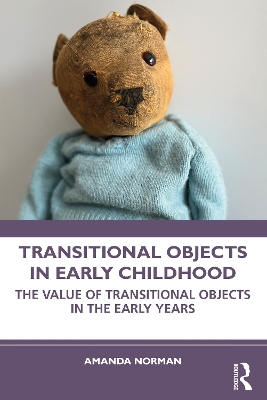 Transitional Objects in Early Childhood: The Value of Transitional Objects in the Early Years book