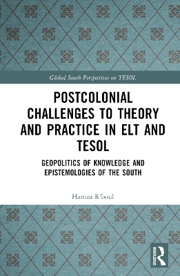 Postcolonial Challenges to Theory and Practice in ELT and TESOL: Geopolitics of Knowledge and Epistemologies of the South book