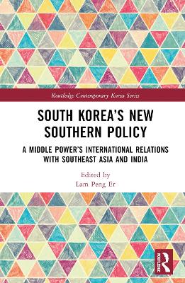 South Korea’s New Southern Policy: A Middle Power’s International Relations with Southeast Asia and India book