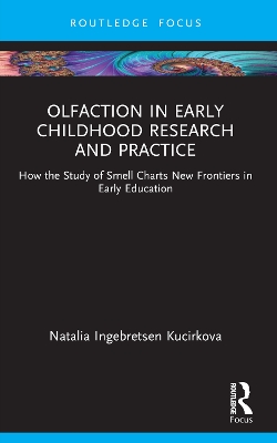 Olfaction in Early Childhood Research and Practice: How the Study of Smell Charts New Frontiers in Early Education by Natalia Ingebretsen Kucirkova