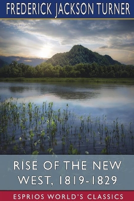 Rise of the New West, 1819-1829 (Esprios Classics): Edited by Albert Bushnell Hart book