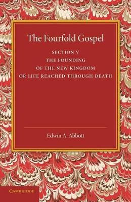 Fourfold Gospel: Volume 5, The Founding of the New Kingdom or Life Reached Through Death book