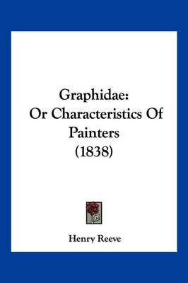 Graphidae: Or Characteristics Of Painters (1838) by Henry Reeve