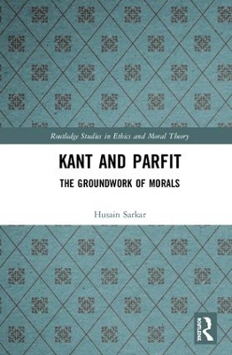 Kant and Parfit: The Groundwork of Morals by Husain Sarkar