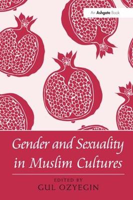 Gender and Sexuality in Muslim Cultures by Gul Ozyegin