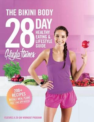 The Bikini Body 28-Day Healthy Eating & Lifestyle Guide by Kayla Itsines