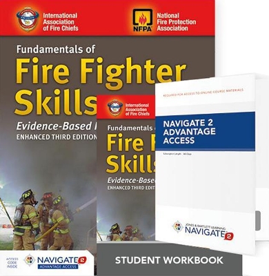 Fundamentals Of Fire Fighter Skills Evidence-Based Practices Includes Navigate 2 Advantage Access + Fundamentals Of Fire Fighter Skills Evidence-Based Practices Student Workbook book