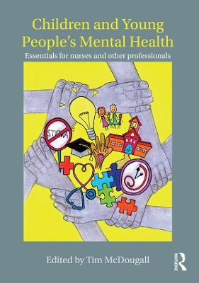 Children and Young People's Mental Health: Essentials for Nurses and Other Professionals by Tim McDougall