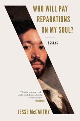 Who Will Pay Reparations on My Soul?: Essays by Jesse McCarthy