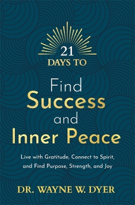 21 Days to Find Success and Inner Peace: Live with Gratitude, Connect to Spirit and Find Purpose, Strength, and Joy book