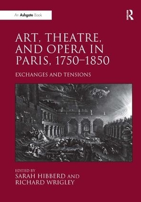 Art, Theatre, and Opera in Paris, 1750-1850 by Richard Wrigley