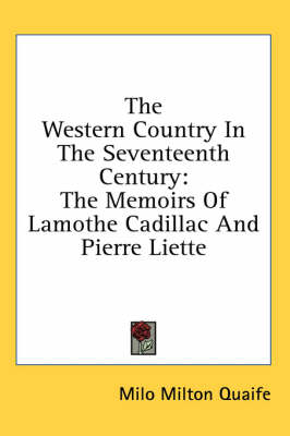 The Western Country In The Seventeenth Century: The Memoirs Of Lamothe Cadillac And Pierre Liette book