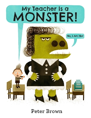 My Teacher is a Monster! (No, I am not) by Peter Brown