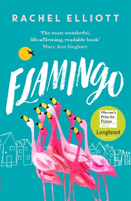 Flamingo: Longlisted for the Women's Prize for Fiction 2022, an exquisite novel of kindness and hope by Rachel Elliott