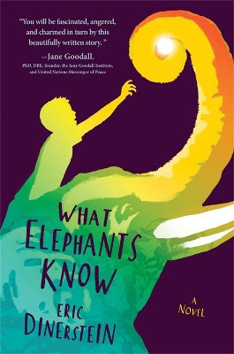 What Elephants Know by Eric Dinerstein