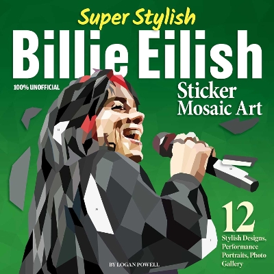 Super Stylish Billie Eilish Sticker Mosaic Art: 12 Stylish Designs, Performance Portraits, Photo Gallery book