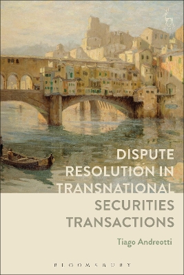 Dispute Resolution in Transnational Securities Transactions by Tiago Andreotti