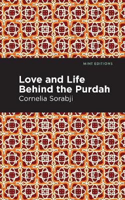 Love and Life Behind the Purdah by Cornelia Sorabji
