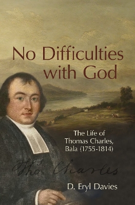 No Difficulties With God: The Life of Thomas Charles, Bala (1755–1814) book