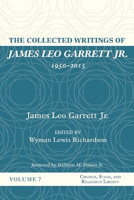 The The Collected Writings of James Leo Garrett Jr., 1950-2015: Volume Seven by James Leo Garrett, Jr