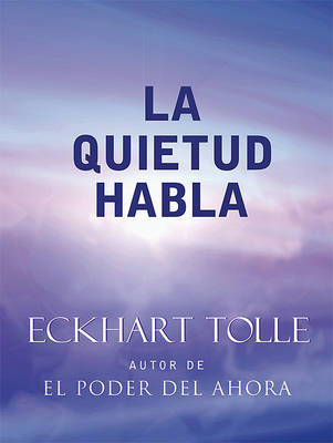 La Quietud Habla: Stillness Speaks, Spanish-Language Edition by Eckhart Tolle