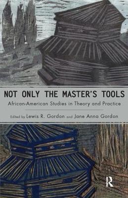 Not Only the Master's Tools by Lewis R. Gordon