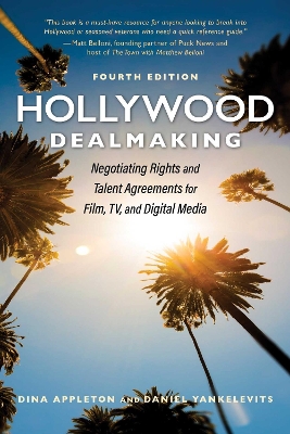 Hollywood Dealmaking: Negotiating Rights and Talent Agreements for Film, TV, and Digital Media (Fourth Edition) book