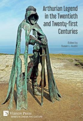 Arthurian Legend in the Twentieth and Twenty-first Centuries by Susan L Austin