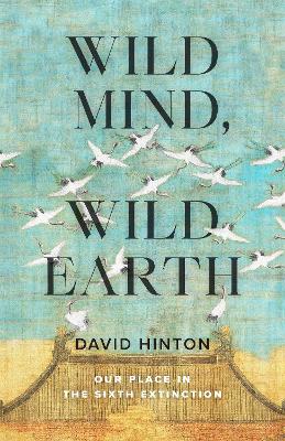 Wild Mind, Wild Earth: Our Place in the Sixth Extinction book