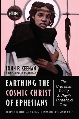Earthing the Cosmic Christ of Ephesians--The Universe, Trinity, and Zhiyi's Threefold Truth, Volume 1: Introduction, and Commentary on Ephesians 1:1-2 book