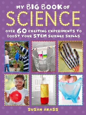 My Big Book of Science: Over 60 Exciting Experiments to Boost Your Stem Science Skills book