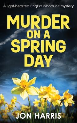 Murder on a Spring Day: A light-hearted English whodunit mystery book
