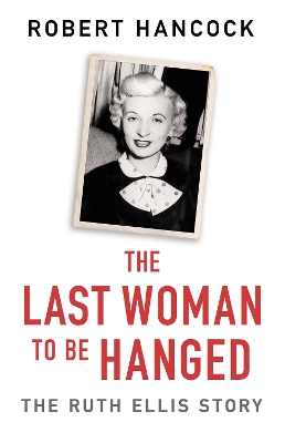 The Last Woman to be Hanged: The Ruth Ellis Story book