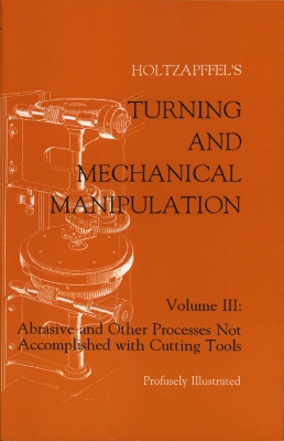 Turning and Mechanical Manipulation: Abrasive and Other Processes Not Accomplished With Cutting Tools book