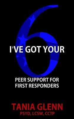 I've Got Your Six: Peer Support for First Responders book