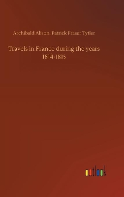 Travels in France during the years 1814-1815 book
