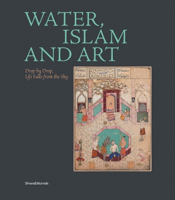 Water, Islam and Art: Drop by Drop Life Falls from the Sky book