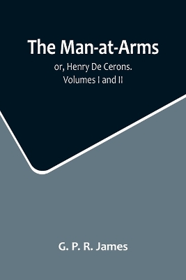 The Man-at-Arms; or, Henry De Cerons. Volumes I and II book